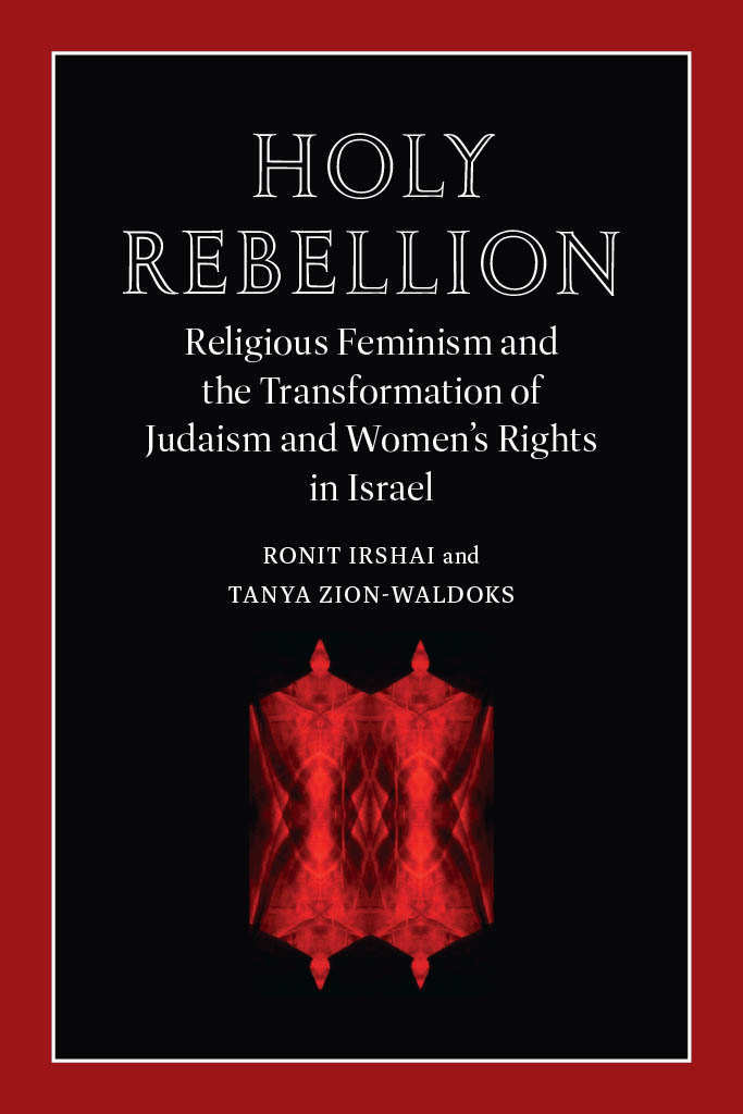 Book cover with words: Holy Rebellion, Religious Feminism and the Transformation of Judaism and Women's Rights in Israel. Image of red Torah scrolls