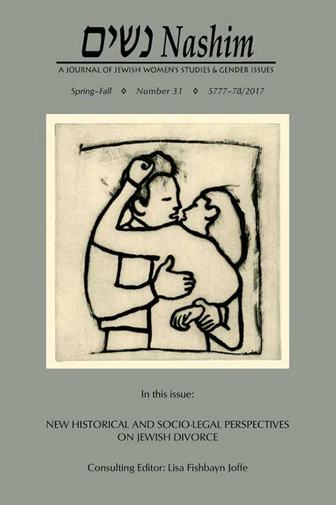 Nashim: A Journal of Jewish Women's Studies & Gender Issues. Spring-Fall. Number 31. 5777-78/2017. In this issue: New Historical and Socio-legal Perspectives on Jewish Divorce. Consulting Editor: Lisa Fishbayn Joffe. Cover artwork is a photogravure and aquatint by Ida Applebroog entitled "Ephemora," a black linear image of a couple embracing. The man is holding the woman's hand behind her back, grasping her at the wrist.