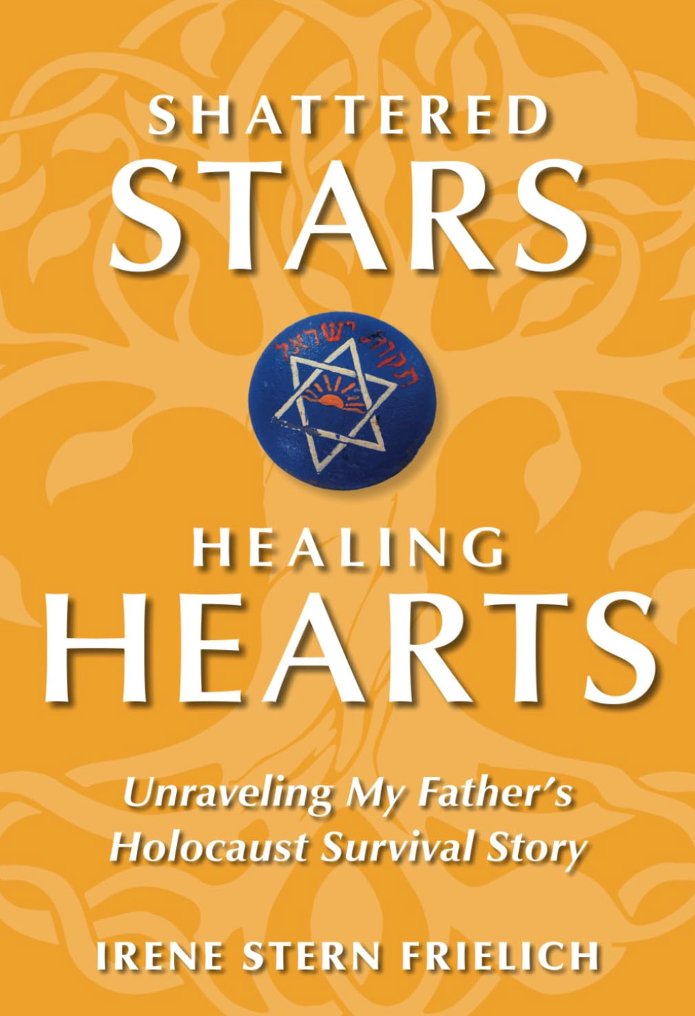 Shattered Stars, Healing Hearts: Unraveling My Father’s Holocaust Survival Story book cover